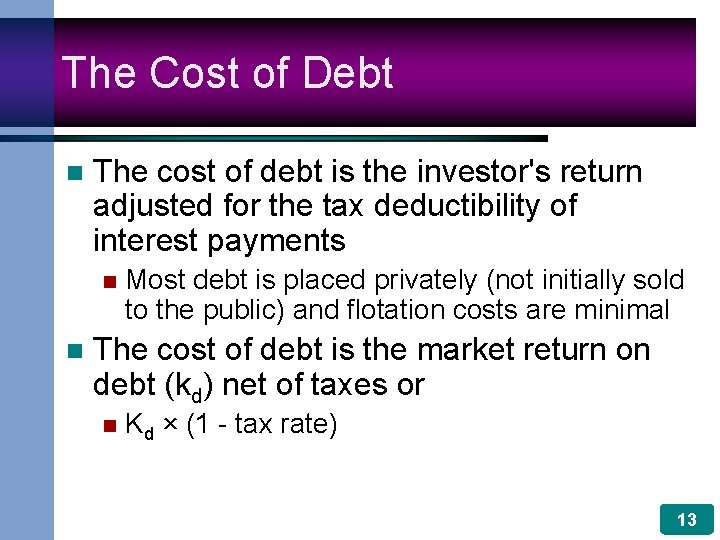 The Cost of Debt n The cost of debt is the investor's return adjusted