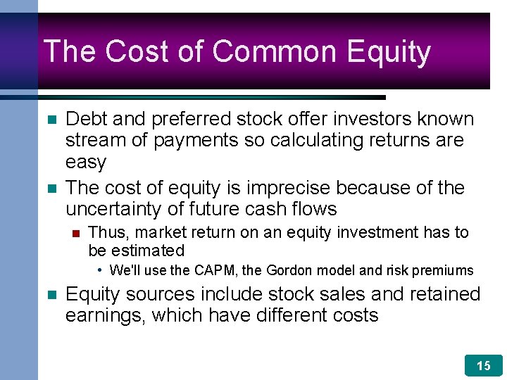 The Cost of Common Equity n n Debt and preferred stock offer investors known