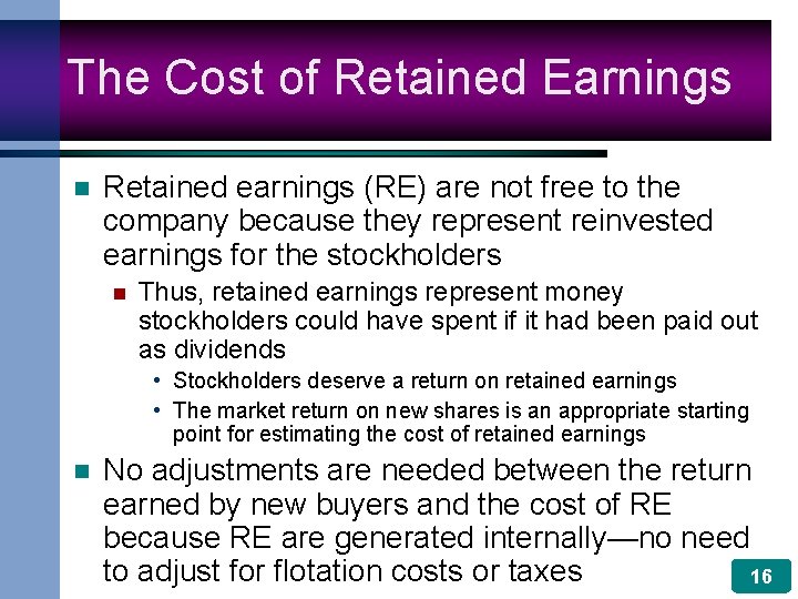 The Cost of Retained Earnings n Retained earnings (RE) are not free to the