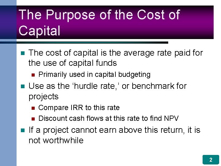 The Purpose of the Cost of Capital n The cost of capital is the