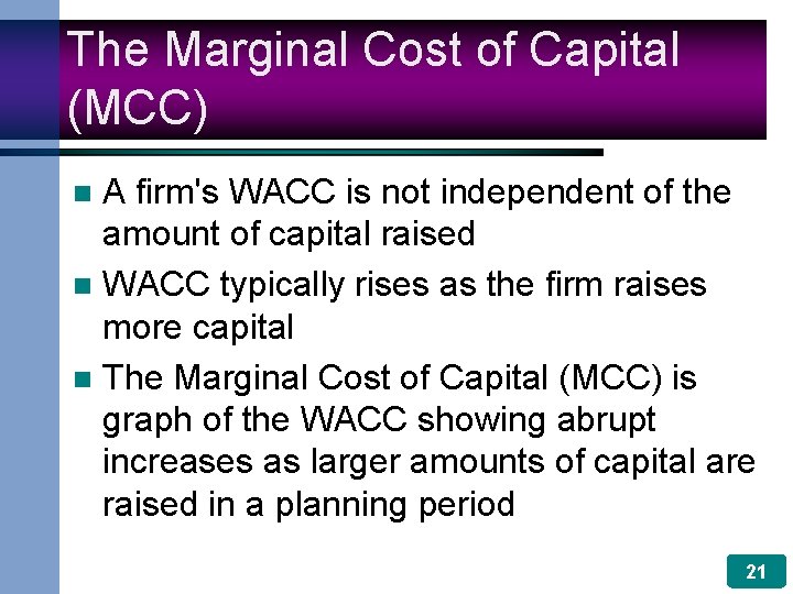 The Marginal Cost of Capital (MCC) A firm's WACC is not independent of the