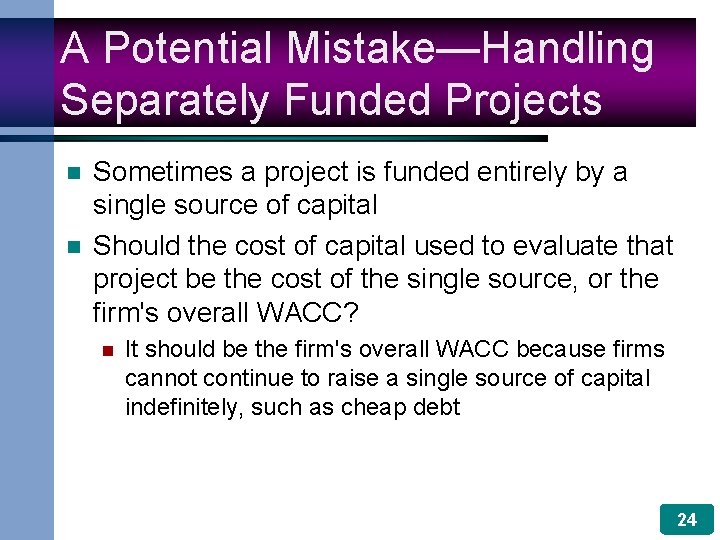 A Potential Mistake—Handling Separately Funded Projects n n Sometimes a project is funded entirely