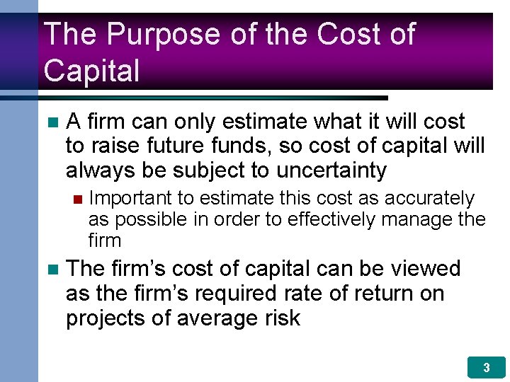The Purpose of the Cost of Capital n A firm can only estimate what