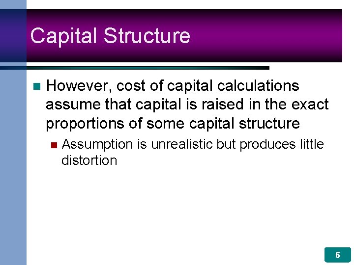 Capital Structure n However, cost of capital calculations assume that capital is raised in