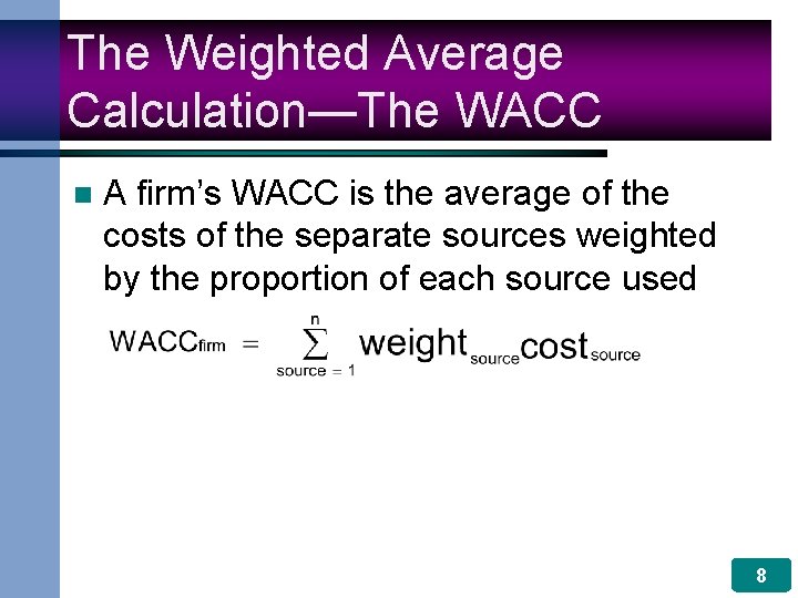 The Weighted Average Calculation—The WACC n A firm’s WACC is the average of the