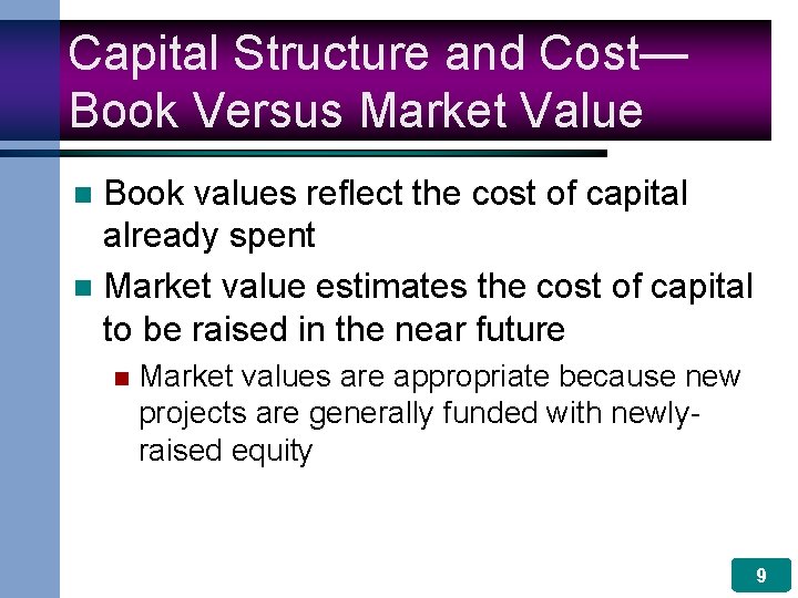 Capital Structure and Cost— Book Versus Market Value Book values reflect the cost of