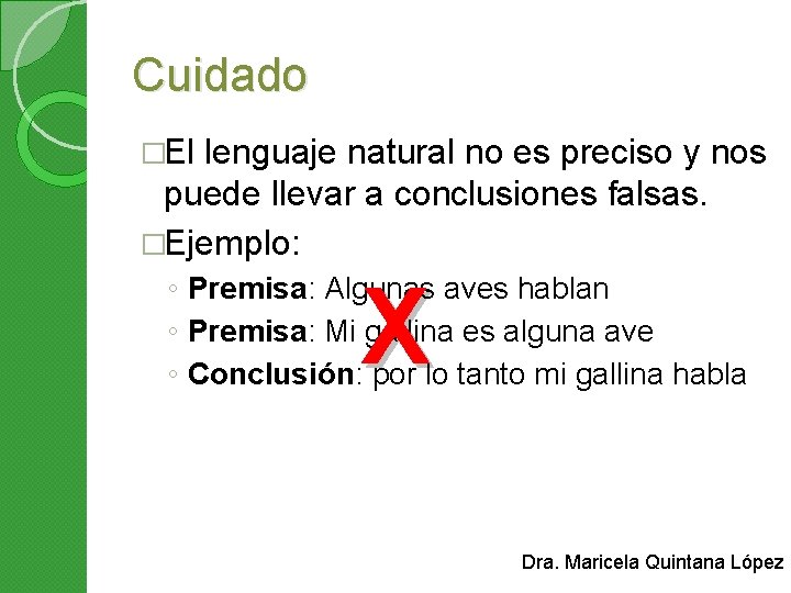 Cuidado �El lenguaje natural no es preciso y nos puede llevar a conclusiones falsas.