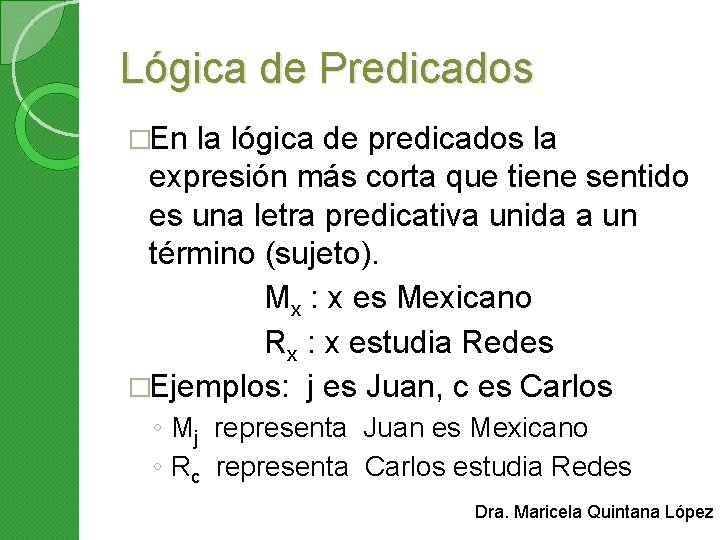 Lógica de Predicados �En la lógica de predicados la expresión más corta que tiene