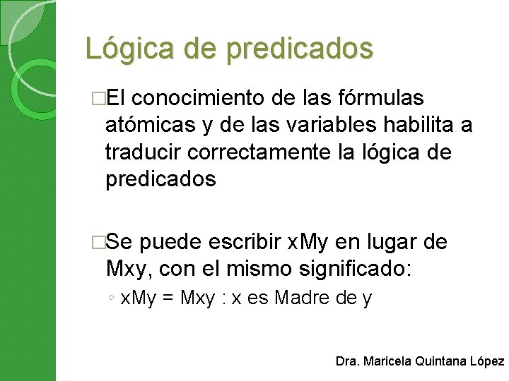 Lógica de predicados �El conocimiento de las fórmulas atómicas y de las variables habilita