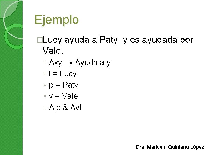 Ejemplo �Lucy ayuda a Paty y es ayudada por Vale. ◦ ◦ ◦ Axy: