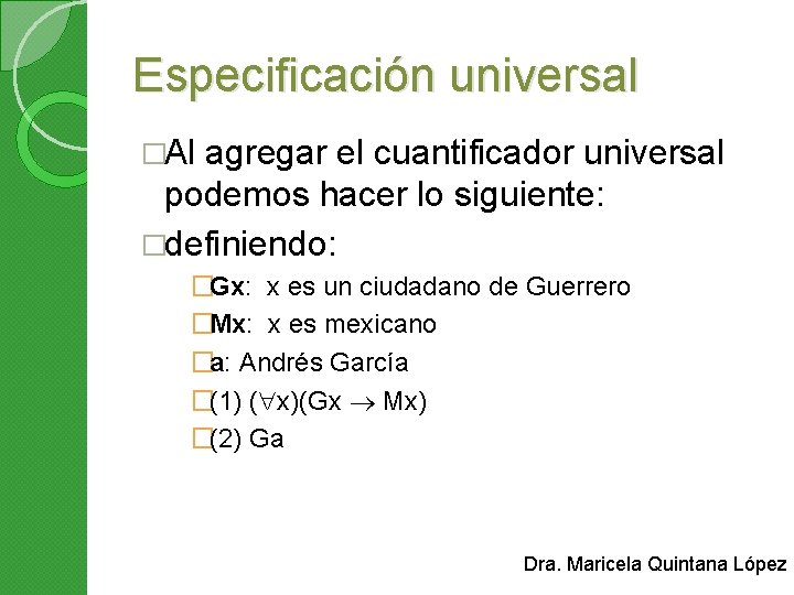 Especificación universal �Al agregar el cuantificador universal podemos hacer lo siguiente: �definiendo: �Gx: x