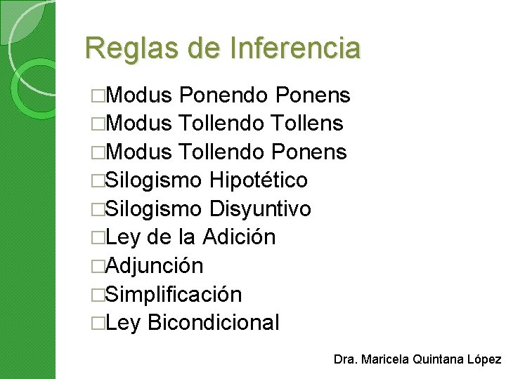 Reglas de Inferencia �Modus Ponendo Ponens �Modus Tollendo Tollens �Modus Tollendo Ponens �Silogismo Hipotético