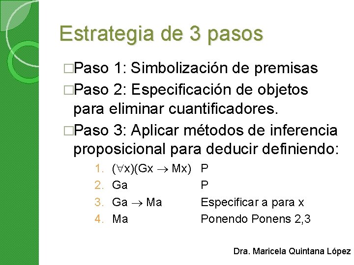 Estrategia de 3 pasos �Paso 1: Simbolización de premisas �Paso 2: Especificación de objetos