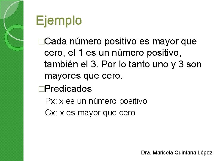 Ejemplo �Cada número positivo es mayor que cero, el 1 es un número positivo,