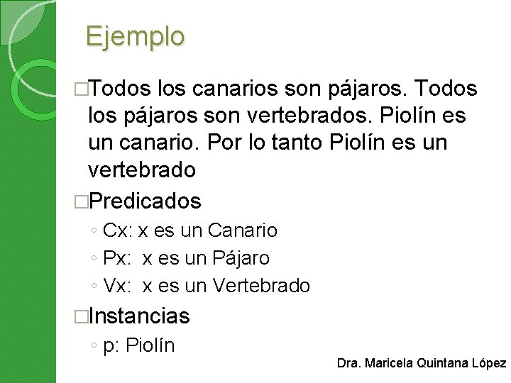 Ejemplo �Todos los canarios son pájaros. Todos los pájaros son vertebrados. Piolín es un