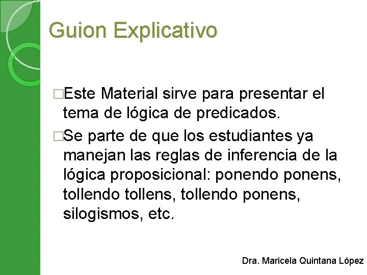 Guion Explicativo �Este Material sirve para presentar el tema de lógica de predicados. �Se