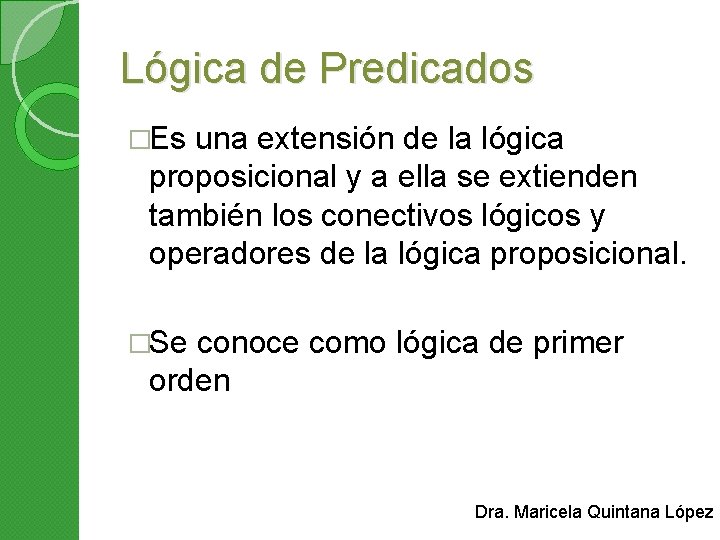 Lógica de Predicados �Es una extensión de la lógica proposicional y a ella se