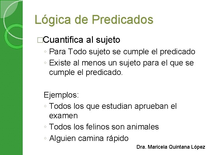 Lógica de Predicados �Cuantifica al sujeto ◦ Para Todo sujeto se cumple el predicado