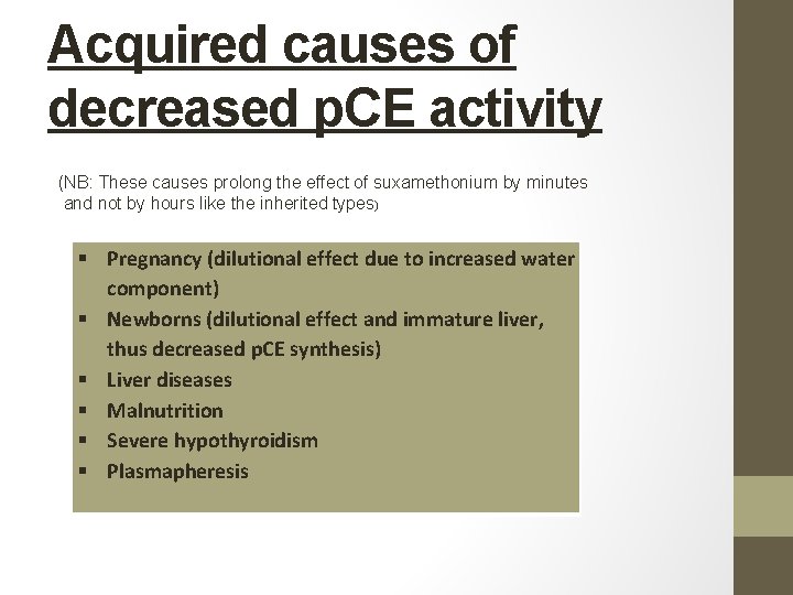 Acquired causes of decreased p. CE activity (NB: These causes prolong the effect of Acquired causes of decreased p. CE activity (NB: These causes prolong the effect of