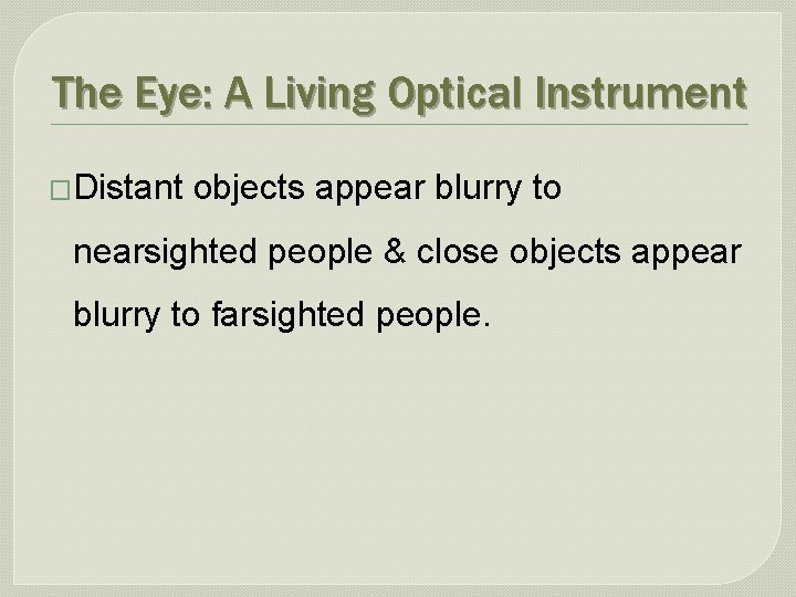 The Eye: A Living Optical Instrument �Distant objects appear blurry to nearsighted people &