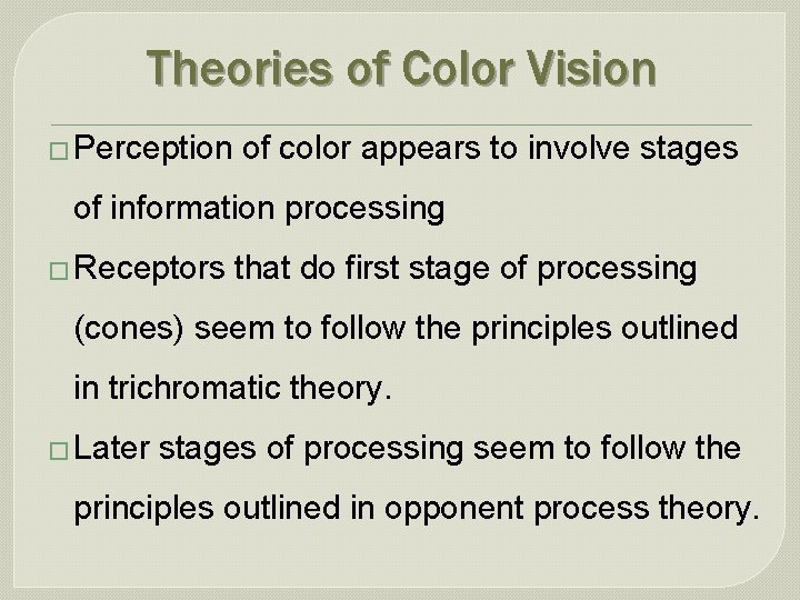 Theories of Color Vision � Perception of color appears to involve stages of information