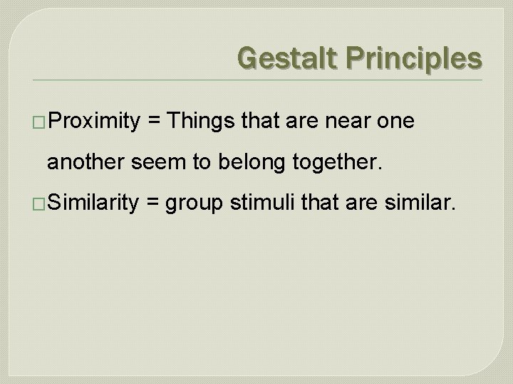 Gestalt Principles �Proximity = Things that are near one another seem to belong together.