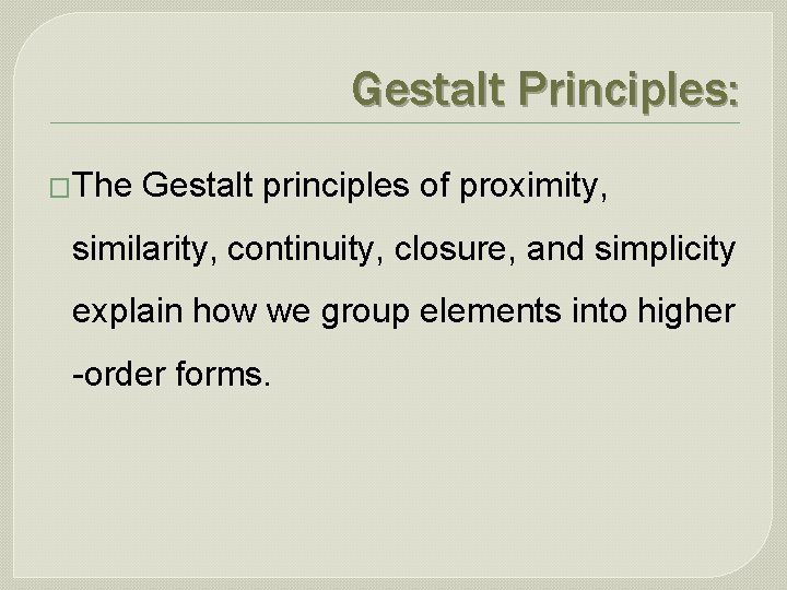 Gestalt Principles: �The Gestalt principles of proximity, similarity, continuity, closure, and simplicity explain how