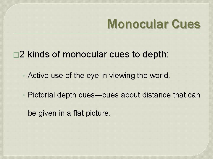 Monocular Cues � 2 kinds of monocular cues to depth: • Active use of