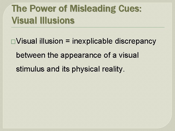 The Power of Misleading Cues: Visual Illusions �Visual illusion = inexplicable discrepancy between the