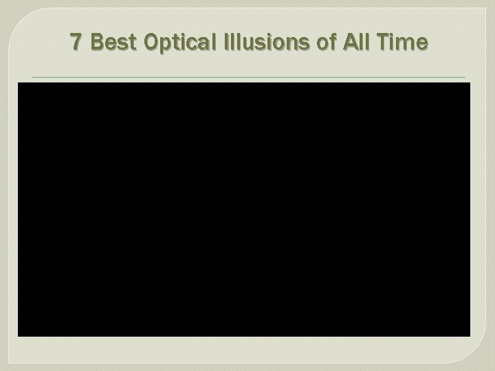 7 Best Optical Illusions of All Time 