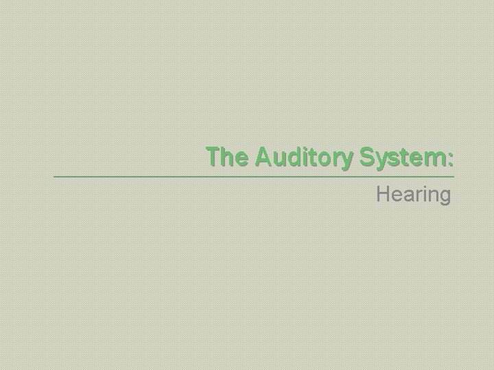 The Auditory System: Hearing 