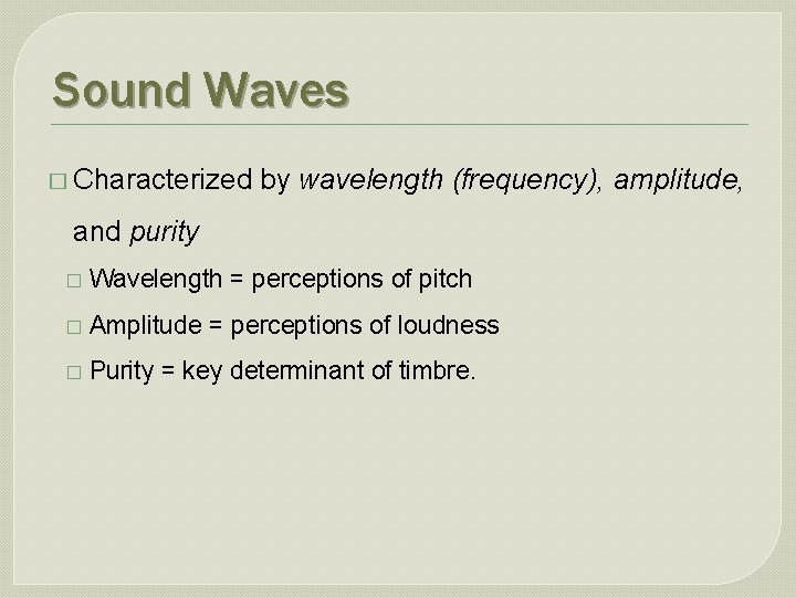 Sound Waves � Characterized by wavelength (frequency), amplitude, and purity � Wavelength = perceptions