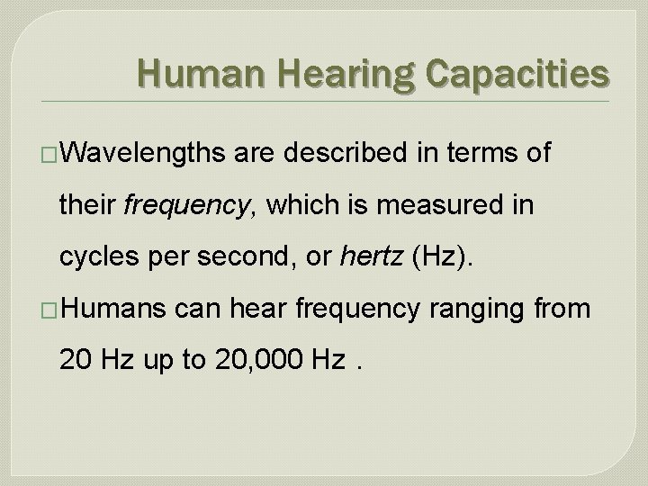 Human Hearing Capacities �Wavelengths are described in terms of their frequency, which is measured
