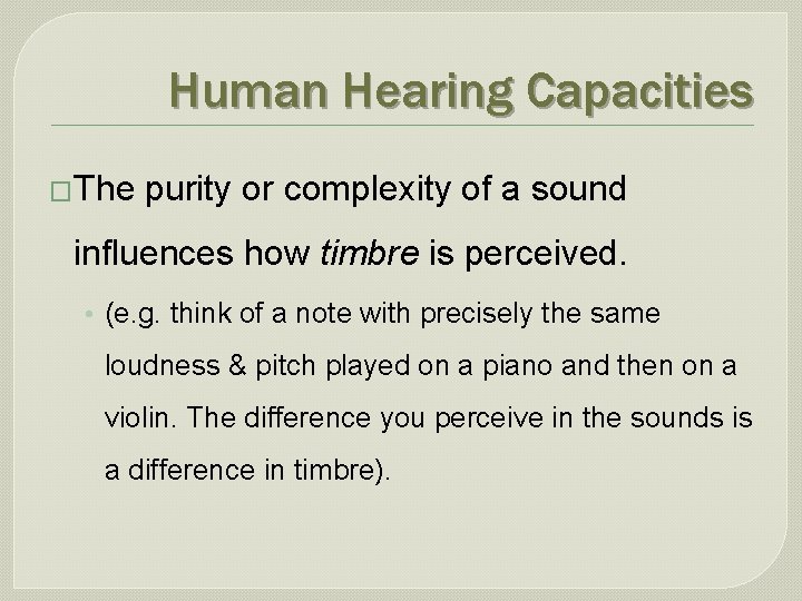 Human Hearing Capacities �The purity or complexity of a sound influences how timbre is