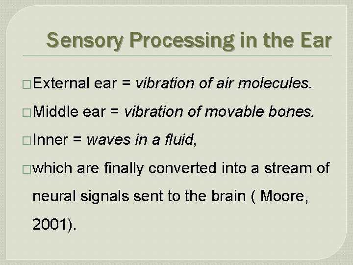 Sensory Processing in the Ear �External �Middle �Inner ear = vibration of air molecules.