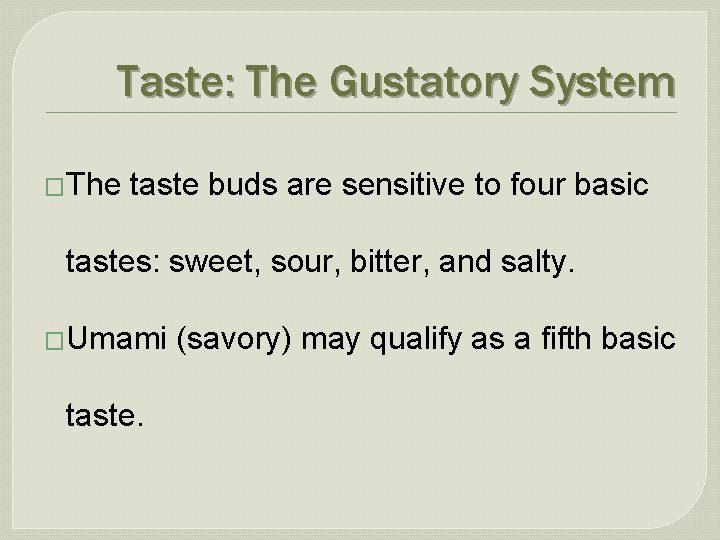 Taste: The Gustatory System �The taste buds are sensitive to four basic tastes: sweet,