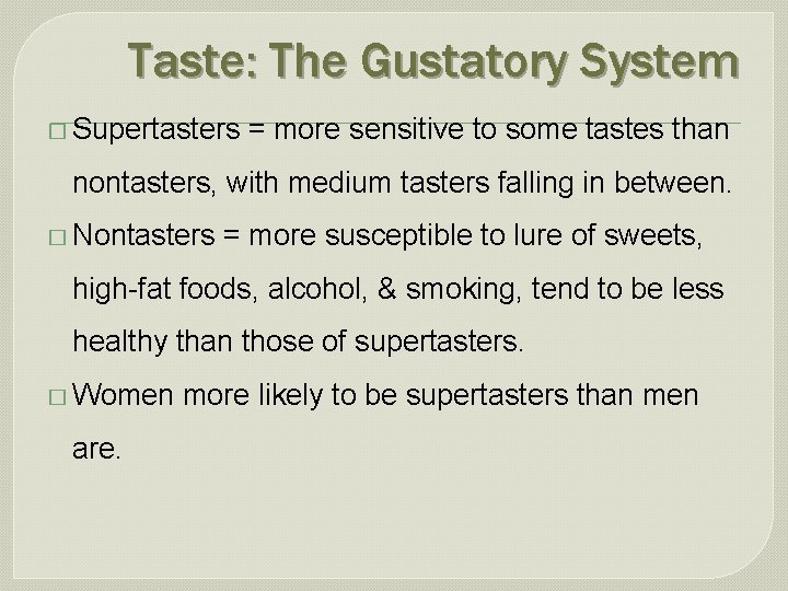 Taste: The Gustatory System � Supertasters = more sensitive to some tastes than nontasters,