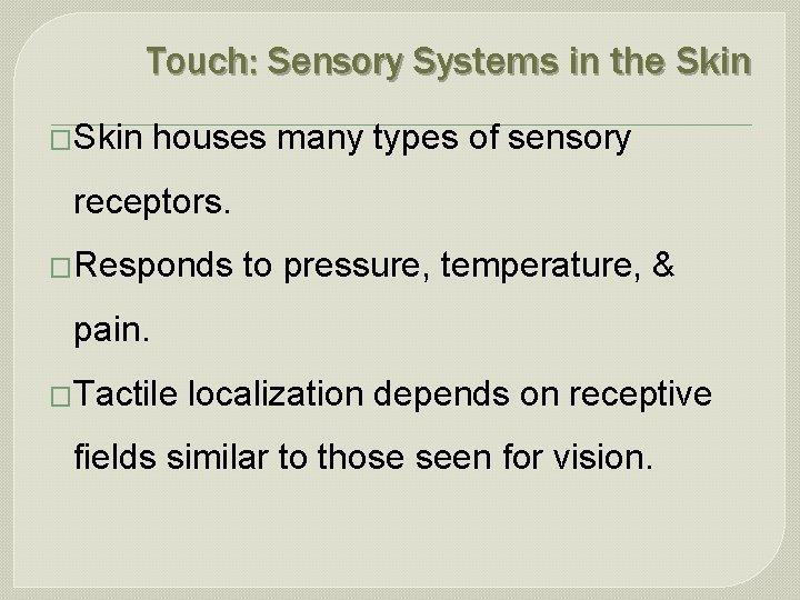 Touch: Sensory Systems in the Skin �Skin houses many types of sensory receptors. �Responds