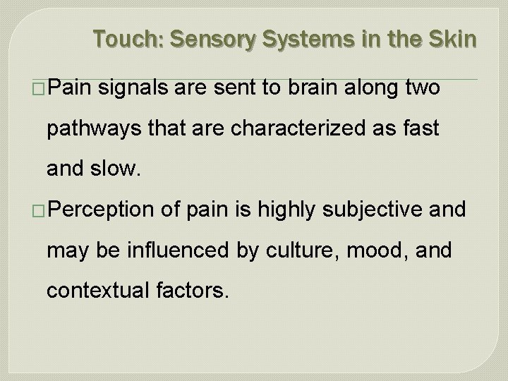 Touch: Sensory Systems in the Skin �Pain signals are sent to brain along two