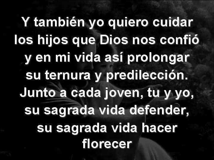 Y también yo quiero cuidar los hijos que Dios nos confió y en mi