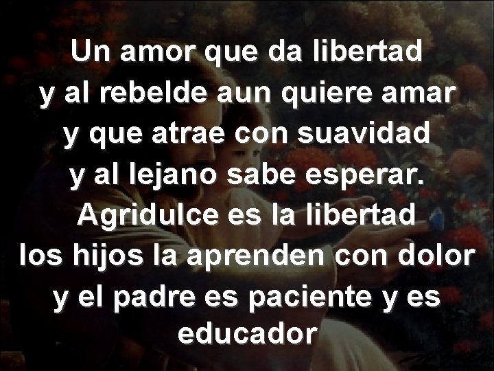 Un amor que da libertad y al rebelde aun quiere amar y que atrae