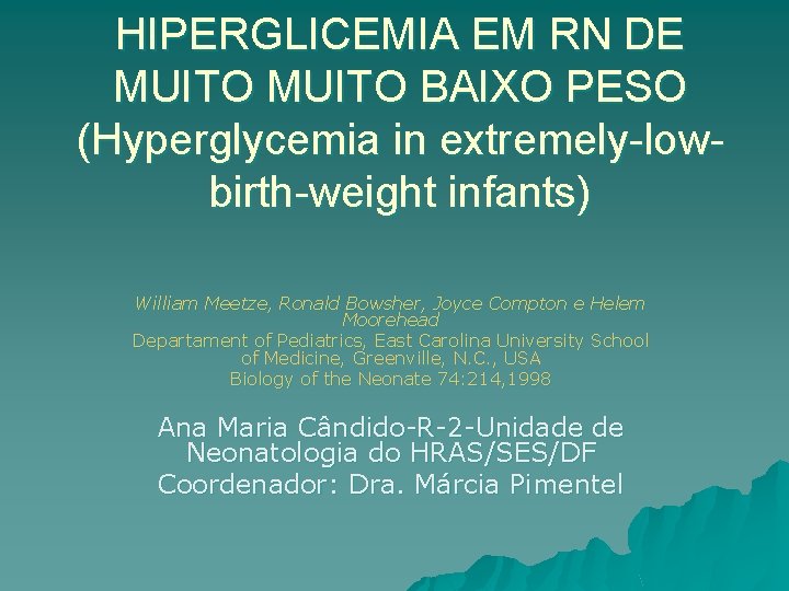 HIPERGLICEMIA EM RN DE MUITO BAIXO PESO (Hyperglycemia in extremely-lowbirth-weight infants) William Meetze, Ronald