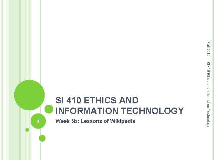 Fall 2010 3 Week 5 b: Lessons of Wikipedia SI 410 Ethics and Information