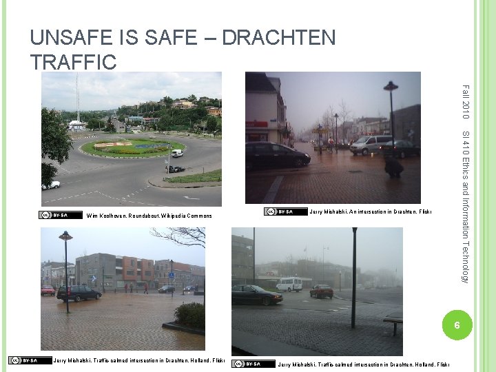 UNSAFE IS SAFE – DRACHTEN TRAFFIC Fall 2010 SI 410 Ethics and Information Technology