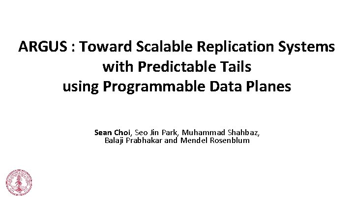 ARGUS : Toward Scalable Replication Systems with Predictable Tails using Programmable Data Planes Sean