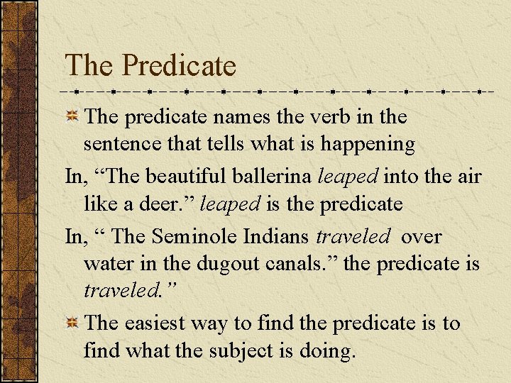 The Predicate The predicate names the verb in the sentence that tells what is
