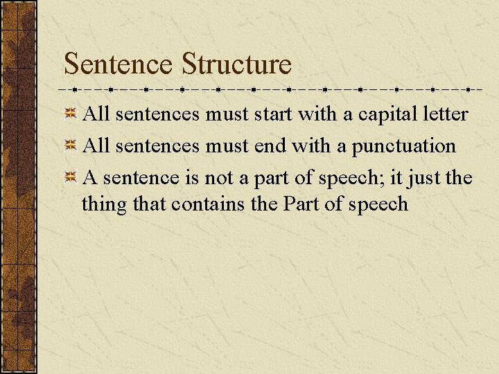 Sentence Structure All sentences must start with a capital letter All sentences must end