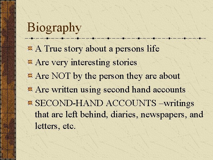 Biography A True story about a persons life Are very interesting stories Are NOT