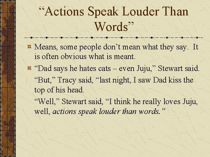“Actions Speak Louder Than Words” Means, some people don’t mean what they say. It