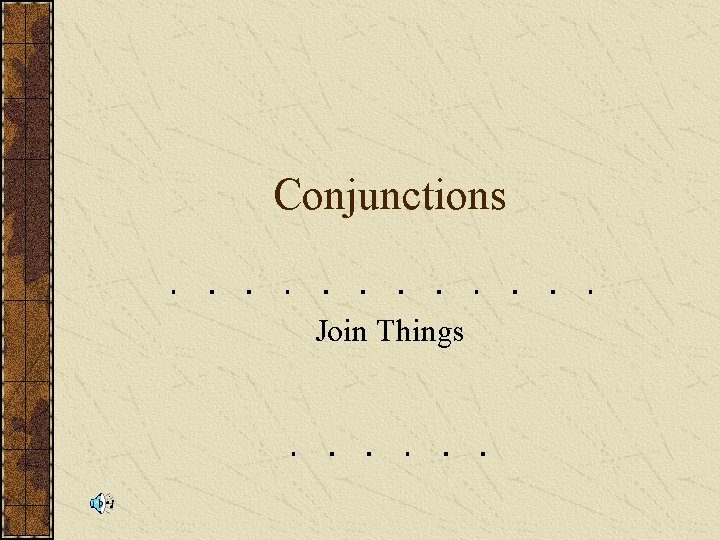 Conjunctions Join Things 